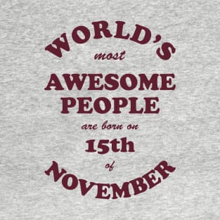 World's Most Awesome People are born on 15th of November T-Shirt